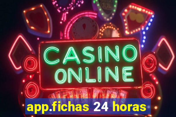 app.fichas 24 horas